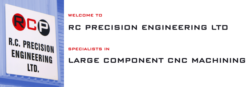 Welcome to RC Precision Engineering Ltd - Specialists in Large Component CNC Machining